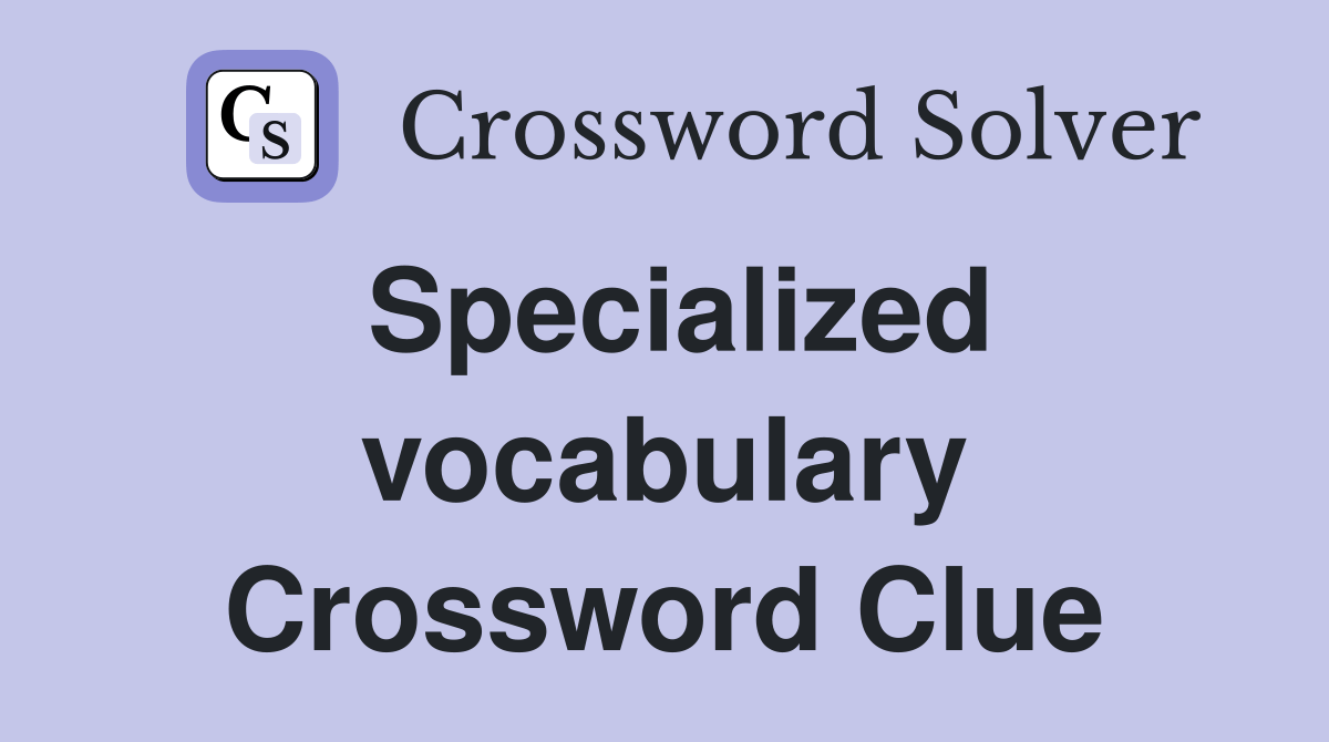 Specialized vocabulary - Crossword Clue Answers - Crossword Solver